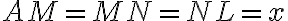 AM = MN = NL = x