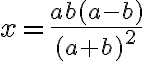 x=\frac{ab(a-b)}{(a+b)^2}