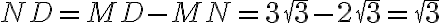 ND=MD-MN=3\sqrt{3}-2\sqrt{3}=\sqrt{3}