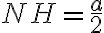 NH = \dfrac{a}{2}