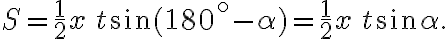 S = \frac{1}{2}x\,t\sin{(180^\circ-\alpha)} = \frac{1}{2}x\,t\sin{\alpha}.
