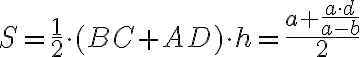 S=\frac{1}{2}\cdot(BC+AD)\cdot h=\frac{a+{\frac{a\cdot d}{a -b}}}{2}