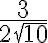 \dfrac{3}{2\sqrt{10}} \dfrac{3}{2\sqrt{10}}