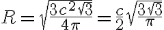 R= \sqrt {\frac {3c^{2}\sqrt{3}}{4\pi}}=\frac {c}{2} \sqrt{\frac {3 \sqrt{3}}{\pi}}