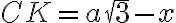 CK = a\sqrt{3} - x