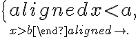 \left\{\begin{aligned} x\lt a, \atop x\gt b\end{aligned}\right.