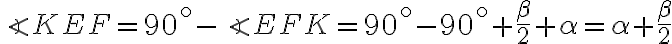 \angle KEF=90^{\circ}-\angle EFK=90^{\circ}-90^{\circ}+\frac{\beta}{2}+\alpha=\alpha+\frac{\beta}{2} \angle KEF=90^{\circ}-\angle EFK=90^{\circ}-90^{\circ}+\frac{\beta}{2}+\alpha=\alpha+\frac{\beta}{2}