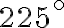{225}^{\circ}