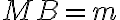 MB = m