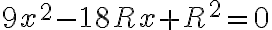 9x^2-18Rx+R^2=0