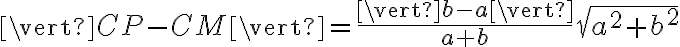 \vert CP-CM\vert =\frac{\vert b-a\vert}{a+b}\sqrt{a^2+b^2}