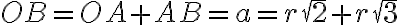 OB = OA + AB = a = r\sqrt{2} + r\sqrt{3}