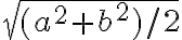 \sqrt{(a^2+b^2)/2} \sqrt{(a^2+b^2)/2}