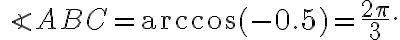 \angle{ABC}=\arccos{(-0.5)}=\frac{2\pi}{3}. \angle{ABC}=\arccos{(-0.5)}=\frac{2\pi}{3}.