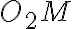 O_{2}M