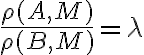 \frac{\rho (A,M)}{\rho (B,M)}=\lambda