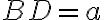 BD = a