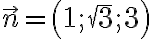 \vec{n} = \left (1;\sqrt{3};3\right )