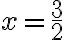 x={\frac{3}{2}}