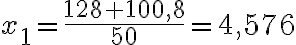  x_1 = \dfrac{128 + 100,8}{50} =4,576