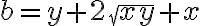 b=y+2{\sqrt{xy}}+x