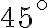 {45}^{\circ}