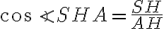 \cos \angle SHA = \frac{SH}{AH}