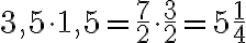 3,5\cdot 1,5=\frac{7}{2}\cdot \frac{3}{2}=5\frac{1}{4}