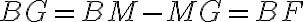BG=BM-MG=BF BG=BM-MG=BF