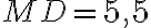 MD = 5,5