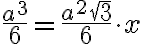 \frac{a^3}{6} = \frac{{a}^2 \sqrt{3}}{6}\cdot x