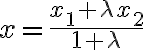 x=\frac{x_1+\lambda x_2}{1+\lambda}