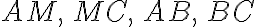 AM, \,MC, \,AB, \,BC