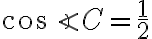\cos \angle C = \frac{1}{2}