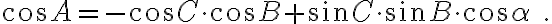 \cos{A}=-\cos{C}\cdot\cos{B}+\sin{C}\cdot\sin{B}\cdot\cos{\alpha}\quad.