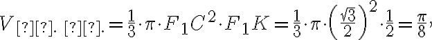 V_{\text{м. к.}}= \dfrac{1}{3} \cdot \pi \cdot F_1C^2 \cdot F_1K = \dfrac{1}{3} \cdot \pi \cdot \left( \dfrac{\sqrt{3}}{2} \right)^2 \cdot \dfrac{1}{2} = \dfrac{\pi}{8}, V_{\text{м. к.}}= \dfrac{1}{3} \cdot \pi \cdot F_1C^2 \cdot F_1K = \dfrac{1}{3} \cdot \pi \cdot \left( \dfrac{\sqrt{3}}{2} \right)^2 \cdot \dfrac{1}{2} = \dfrac{\pi}{8},