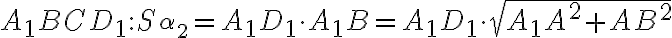 A_{1}BCD_{1}:S_{\alpha_2}=A_{1}D_{1}\cdot A_{1}B=A_{1}D_{1}\cdot\sqrt{A_{1}A^2+AB^2} A_{1}BCD_{1}:S_{\alpha_2}=A_{1}D_{1}\cdot A_{1}B=A_{1}D_{1}\cdot\sqrt{A_{1}A^2+AB^2}