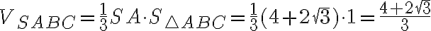 V_{SABC} = \frac1 3 SA \cdot S_{\triangle ABC} = \frac1 3 (4 + 2\sqrt{3}) \cdot 1 = \dfrac{4 + 2\sqrt{3}}{3} V_{SABC} = \frac1 3 SA \cdot S_{\triangle ABC} = \frac1 3 (4 + 2\sqrt{3}) \cdot 1 = \dfrac{4 + 2\sqrt{3}}{3}
