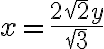 x = \frac{2\sqrt{2}y}{\sqrt{3}} x = \frac{2\sqrt{2}y}{\sqrt{3}}