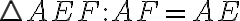 \triangle AEF : AF=AE