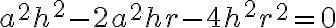 a^2h^2-2a^2hr-4h^2r^2=0 a^2h^2-2a^2hr-4h^2r^2=0