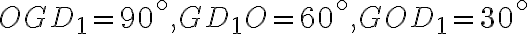 OGD_1=90^{\circ}, GD_1O=60^{\circ}, GOD_1=30^{\circ}