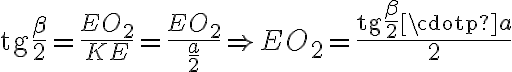 \text{tg}\dfrac{\beta}{2} = \dfrac{EO_{2}}{KE}= \dfrac{EO_{2}}{\dfrac{a}{2}} \Rightarrow EO_{2}=\dfrac{\text{tg}\dfrac{\beta}{2} \cdotp a}{2}