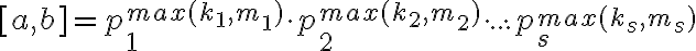 [a, b] =p_1^{max(k_1,m_1)}\cdot p_2^{max(k_2,m_2)}\cdot ... \cdot p_s^{max(k_s,m_s)}