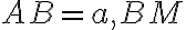 AB=a, BM