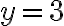 y=3