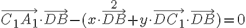 \vec{C_1 A_1} \cdot \vec{D B} - (x \cdot {\vec{D B}^2} + y \cdot \vec{D C_1} \cdot \vec{D B}) = 0