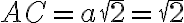 AC = a\sqrt{2} = \sqrt{2}