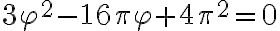 3\varphi^2 - 16\pi \varphi + 4\pi^2 = 0