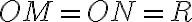 OM=ON=R